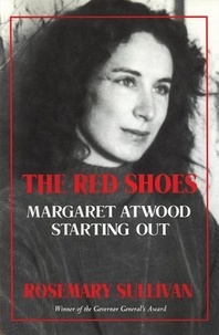 Rosemary Sullivan - The Red Shoes - Margaret Atwood Starting Out.