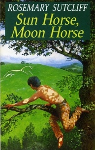 Rosemary Sutcliff - Sun Horse, Moon Horse.