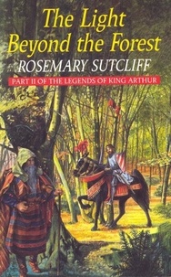 Rosemary Sutcliff - The Light Beyond the Forest: The Quest for the Holy Grail - Part II of the Legends of King Arthur.