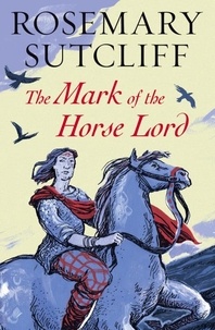 Rosemary Sutcliff - The Mark of the Horse Lord.