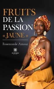 Rosemonde Amour - Fruits de la passion « Jaune ».