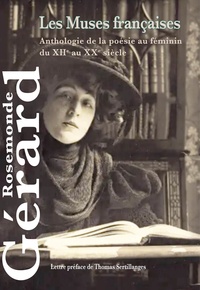 Rosemonde Gérard - Les Muses françaises - Anthologie de la poésie au féminin du XIIe au XXe siècle.