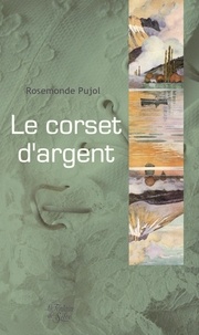Rosemonde Pujol - Le corset d'argent.