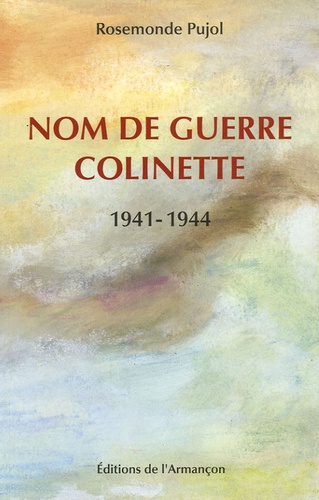 Rosemonde Pujol - Nom de guerre : Colinette - 1941-1944.