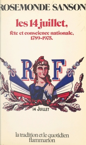 Les 14 juillet : 1789-1975. Fête et conscience nationale