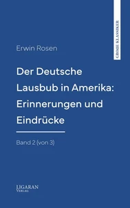 Der Deutsche Lausbub in Amerika: Erinnerungen und Eindrücke. Band 2 (von 3)