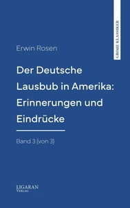 Der Deutsche Lausbub in Amerika: Erinnerungen und Eindrücke. Band 3 (von 3)