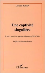 Une captivité singulière. A Metz, sous l'occupation allemande (1939-1940)