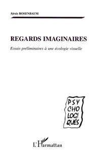 Regards Imaginaires. Essais Preliminaires A Une Ecologie Visuelle