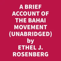 A Brief Account Of The Bahai Movement (Unabridged)