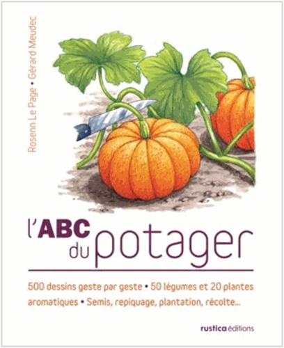 Rosenn Le Page et Gérard Meudec - L'ABC du potager - Les astuces du jardinier.