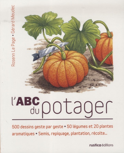 Rosenn Le Page et Gérard Meudec - L'ABC du potager.