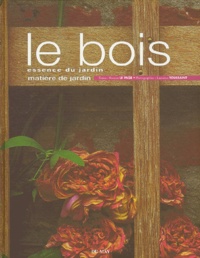 Rosenn Le Page - Le Bois. Essence Du Jardin.