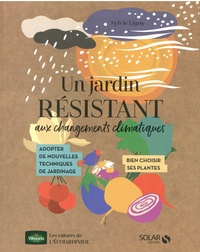 Rosenn Le Page et Sylvie Ligny - Un jardin résistant aux changements climatiques.