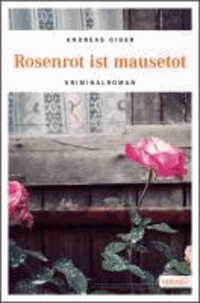 Rosenrot ist mausetot - Kriminalroman.