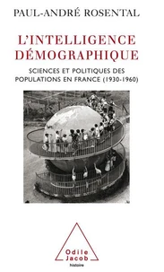L'Intelligence Demographique. Sciences Et Politiques Des Populations En France (1930-1960)