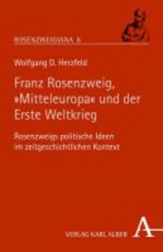 Rosenzweig, "Mitteleuropa" und der Erste Weltkrieg - Rosenzweigs politische Ideen im zeitgeschichtlichen Kontext.