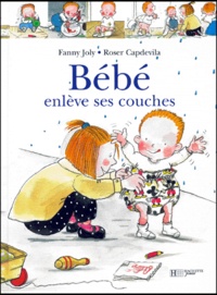 Roser Capdevila et Fanny Joly - Bébé enlève ses couches.