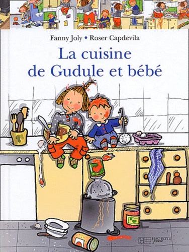 Roser Capdevila et Fanny Joly - La Cuisine De Gudule Et Bebe.