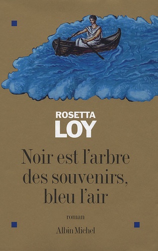 Rosetta Loy - Noir est l'arbre des souvenirs, bleu l'air.