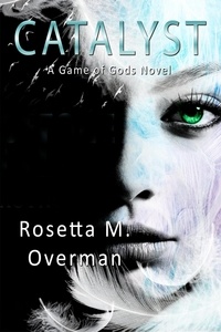  Rosetta M. Overman - Catalyst: A Game of Gods Novel - Game of Gods, #4.