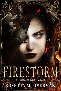  Rosetta M. Overman - Firestorm: A Game of Gods Novel - Game of Gods, #5.