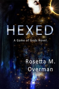  Rosetta M. Overman - Hexed: A Game of Gods Novel - Game of Gods, #2.