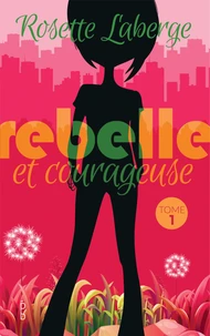 Rebelle et courageuse Tome 1