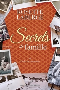 Rosette Laberge - Secrets de famille - Tome 1, l'echo des murmures.