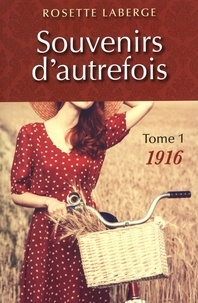 Rosette Laberge - Souvenirs d'autrefois v.01 : 1916-1922.