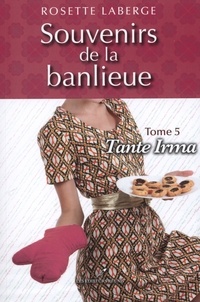 Rosette Laberge - Souvenirs de la banlieue  : Tante Irma.