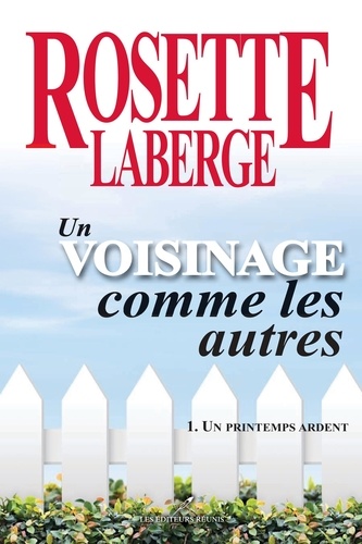 Rosette Laberge - Un voisinage comme les autres 01 : Un printemps ardent.