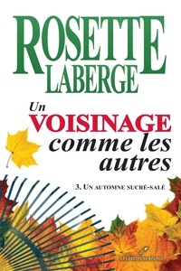 Rosette Laberge - Un voisinage comme les autres 03 : Un automne sucré-salé.