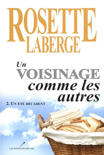 Rosette Laberge - Un voisinage comme les autres Tome 2 : Un été décadent.