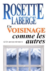 Rosette Laberge - Un voisinage comme les autres Tome 4 : Un hiver fiévreux.