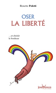 Rosette Poletti - Oser la liberté - Et choisir le bonheur.