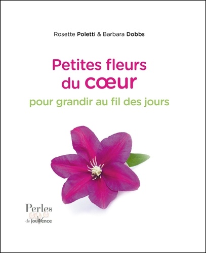 Petites fleurs du coeur. Pour grandir au fil des jours