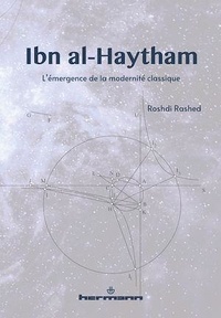 Roshdi Rashed - Ibn al-Haytham - L'émergence de la modernité classique.