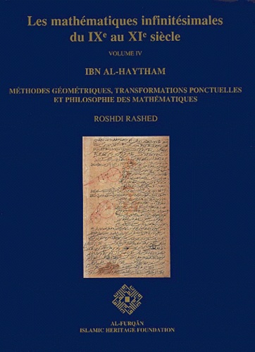Roshdi Rashed - Les Mathematiques Infinitesimales Du Ixe Au Xie Siecle. Volume 4, Ibn Al-Haytham : Methodes Geometriques, Transformations Ponctuelles Et Philosophie Des Mathematiques.