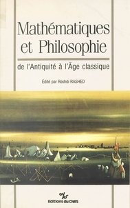 Roshdi Rashed - Mathématiques et philosophie : de l'Antiquité à l'âge classique.