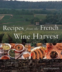 Recipes From The French Wine Harvest. Vintage Feasts From The Vineyards