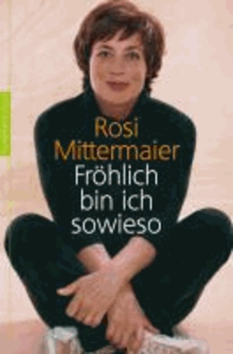 Rosi Mittermaier - Fröhlich bin ich sowieso.