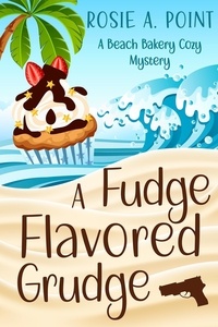  Rosie A. Point - A Fudge Flavored Grudge - A Beach Bakery Cozy Mystery, #2.