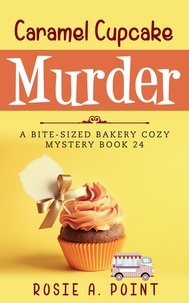  Rosie A. Point - Caramel Cupcake Murder - A Bite-sized Bakery Cozy Mystery, #24.