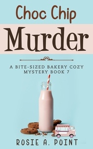  Rosie A. Point - Choc Chip Murder - A Bite-sized Bakery Cozy Mystery, #7.