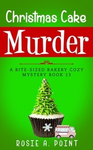  Rosie A. Point - Christmas Cake Murder - A Bite-sized Bakery Cozy Mystery, #13.