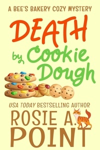  Rosie A. Point - Death by Cookie Dough - A Bee's Bakery Cozy Mystery, #2.