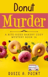  Rosie A. Point - Donut Murder - A Bite-sized Bakery Cozy Mystery, #16.