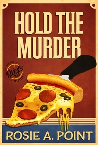  Rosie A. Point - Hold the Murder - A Pizza Parlor Mystery, #3.