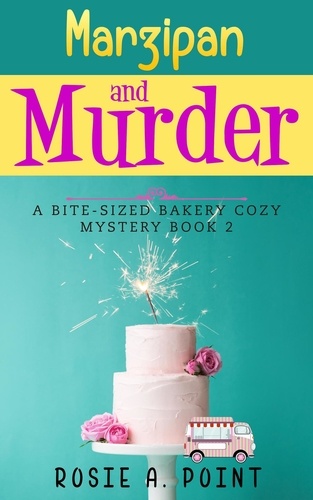  Rosie A. Point - Marzipan and Murder - A Bite-sized Bakery Cozy Mystery, #2.